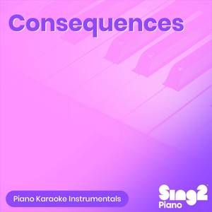 Consequences (Originally Performed by Camila Cabello) (Piano Karaoke Version)