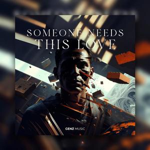 SOMEONE NEEDS THIS LOVE