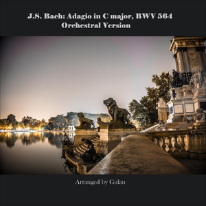 J.S. Bach: Adagio in C Major, BWV 564, Orchestral Version (Arr. by Gulan)