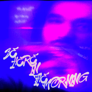 Be Here In The Morning