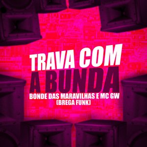 Trava com a Bunda (feat. Mc Gw)