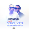 Dunnas G Rapper - Nasci para Fazer História