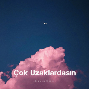 Çok Uzaklardasın