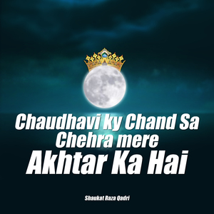 Chaudhavi Ky Chand Sa Chehra Mere Akhtar Ka Hai