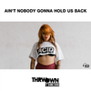 THRWDWN - Ain't Nobody Gonna Hold Us Back