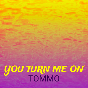 You turn me on