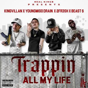 Trappin All My Life (feat. YoungMigo Drain, 2FR3SH & Beast$$)