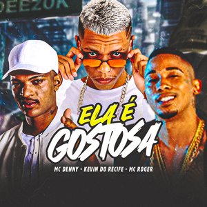 Ela É Gostosa (feat. MC Denny & MC Roger)