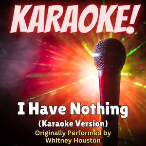 I Have Nothing (Karaoke Version Originally Performed by Whitney Houston)
