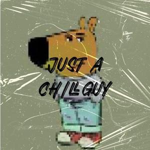 Just A Chill Guy