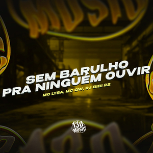 Sem Barulho Pra Ninguém Ouvir