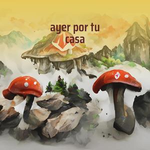 ayer por tu casa