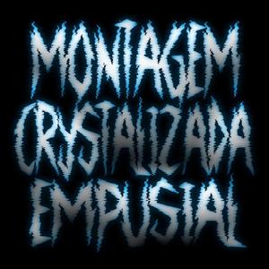 MONTAGEM CRYSTALIZADA EMPUSIAL Sped Up