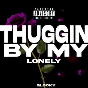 Thuggin By My Lonely