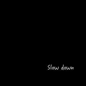 Slow Down