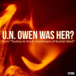 U.N.Owen Was Her? (From "Touhou 6: The Embodiment of Scarlet Devil") (Metal Version)