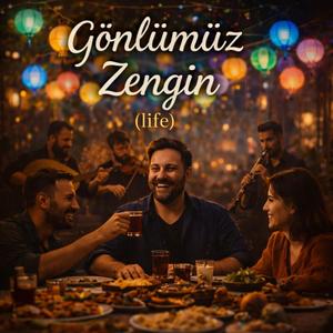 Gönlümüz Zengin (life)