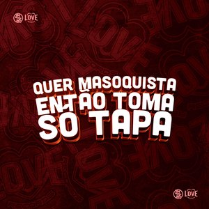Quer Masoquista Então Toma Só Tapa