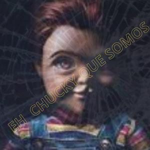 EH CHUCKY QUE SOMOS