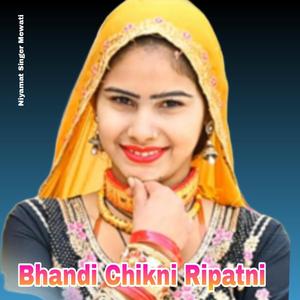 Bhandi Chikni Ripatni