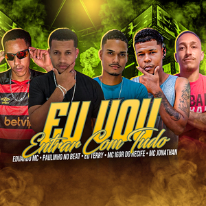 Eu Vou Entrar Com Tudo