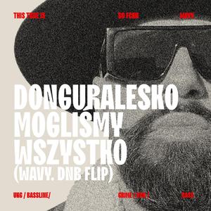 Mogliśmy Wszystko (feat. donGURALesko) (WAVY. DNB FLIP)