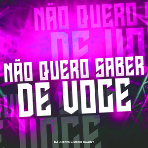 NAO QUERO SABER DE VOCE