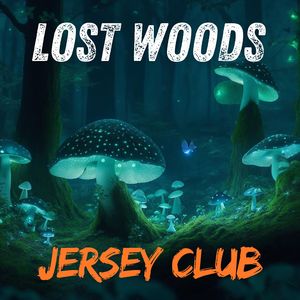 Lost Woods (Jersey Club)