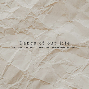 Dance of our life