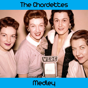 The Chordettes Medley: Mr. Sandman / Eddie My Love / Born to Be with You / Soft Sands / Come Home to My Arms / Echo of Love / Just Between You and Me / Teen Age Goodnight / Humming Bird / Like a Baby / Lay Down Your Arms / Love Never Changes