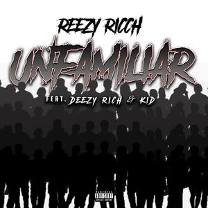 Unfamiliar (feat. Kid & Deezy Rich)