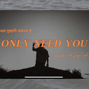 Only Need You