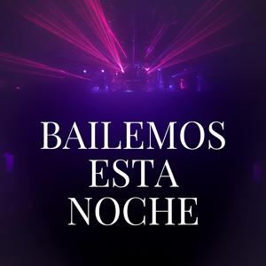 BAILEMOS ESTA NOCHE