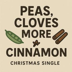Peas, cLOVEs more Cinnamon