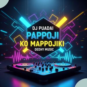 Dj Puadai Pappoji Ko Mappojiki (Remix)