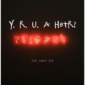 Y.R.U.A H8TR THO? (complicated)