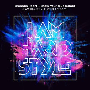 Show Your True Colors (I AM HARDSTYLE 2019 Anthem)