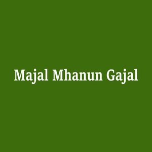 Majal Mhanun Gajal