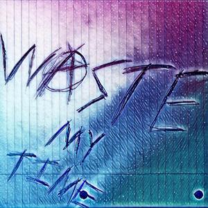 waste my time