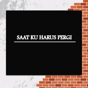 Saat Ku Harus Pergi
