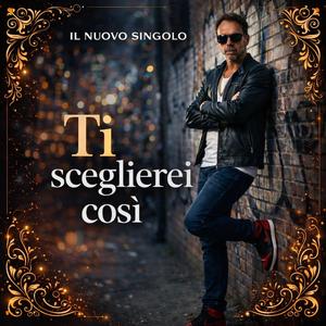 Ti sceglierei così