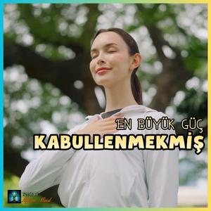 EN BÜYÜK GÜÇ KABULLENMEKMİŞ