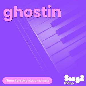 ghostin (Lower Key) [Originally Performed by Ariana Grande]