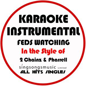 Feds Watching (In the Style of 2 Chainz & Pharrell) [Karaoke Instrumental Version]