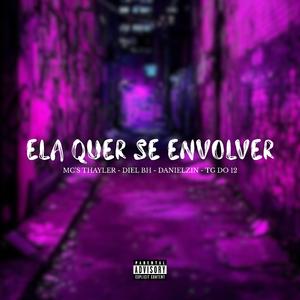 Ela Quer Se Envolver (feat. Thayler ofc, Mc Diel Bh, Mc Danielzin & Mc Tg Do 12)