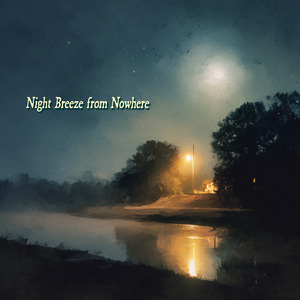 Night Breeze from Nowhere