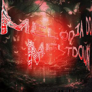 Melodia do Meltdown
