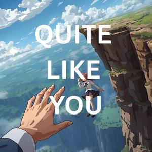 Quite Like You