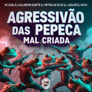 Agressivão das Pepeca Mal Criada