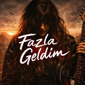 Fazla Geldim